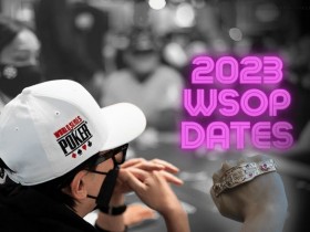 【EV扑克】2023 WSOP部分赛程公布 主赛事将在7月3日开赛！